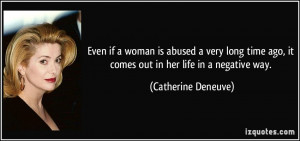 Even if a woman is abused a very long time ago, it comes out in her ...