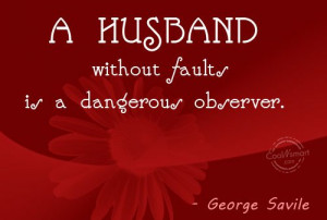 Husband Quote: A husband without faults is a dangerous... Husband-(3)