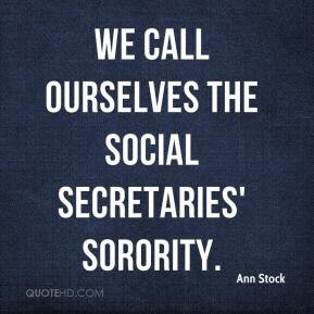 Ann Stock - We call ourselves the social secretaries' sorority.