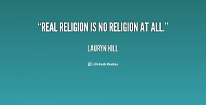 quote-Lauryn-Hill-real-religion-is-no-religion-at-all-125615.png