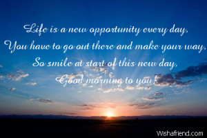 Life is a new opportunity every day