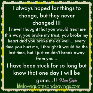 always hoped for things to change but they never changed i never ...
