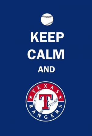 Keep calm...please when the Rangers are on there is calm!
