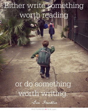 ... Worth Reading Or Do Something Worth Writing Quote | Picture Quotes