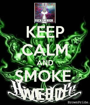 Keep Calm And Smoke Some Weed