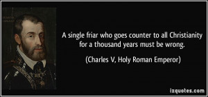 for a thousand years must be wrong Charles V Holy Roman Emperor