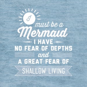 Must Be A Mermaid. I Have No Fear Of Depths And A Great Fear Of ...