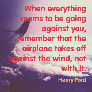 Henry Ford quote #againstthewind