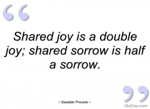 shared joy is a double joy swedish proverb