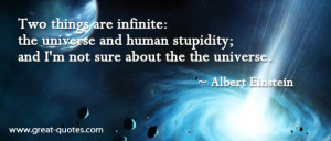 ... universe and human stupidity; and I'm not sure about the the universe