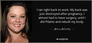 ... surgery, until I did Pilates and rebuilt my body. - Melissa McCarthy