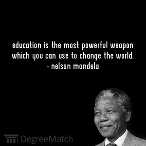 Education is the most powerful weapon which you can use to change the ...