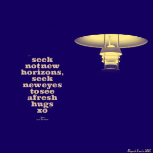 Quotes Picture: seek not new horizons, seek new eyes to see afresh ...