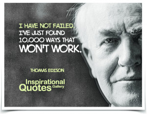 ... ve just found 10,000 ways that won't work. Quote by Thomas Edison