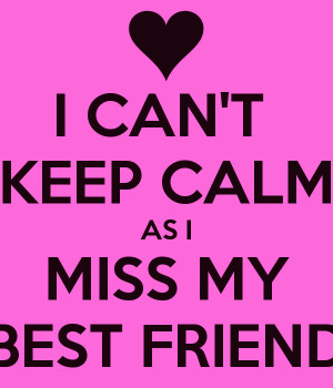 miss you best friend going to miss you friend i miss you best friend ...