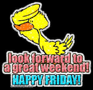 WOOHOO!!! Its Friday....Happy Friday everyone