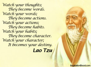 Watch your thoughts; they become words.
