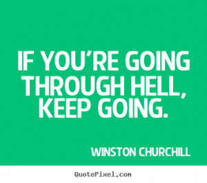 Quotes about motivational - If you're going through hell, keep going.