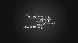 ... Motivational Quote The Harder Thing to do and the Right Thing to do