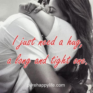 quotes more on purehappylife.com - I just need a hug, a long and ...