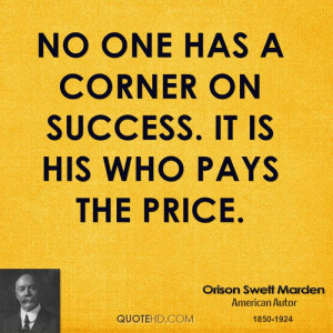 No one has a corner on success. It is his who pays the price.