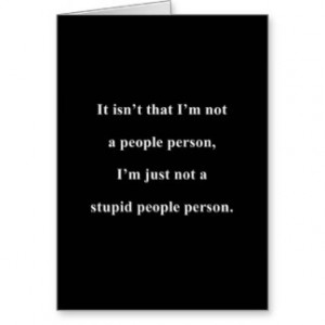 NOT A STUPID PEOPLE PERSON FUNNY INSULTS SAYINGS CARD
