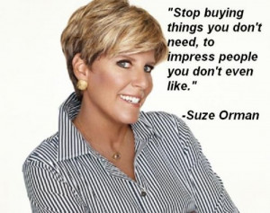 ... you don't need to impress people you don't even like. - Suze Orman