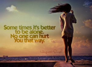 Some times it’s better to be alone