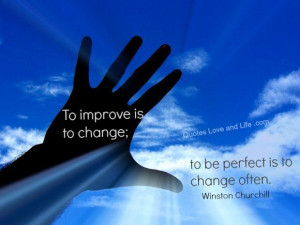 Life Quotes – To improve is to change