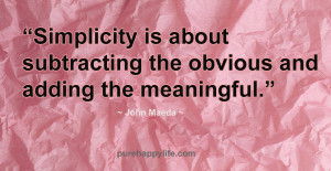 Inspirational Quote: Simplicity is about subtracting the obvious and ...