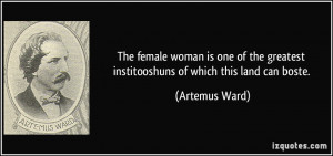 quote-the-female-woman-is-one-of-the-greatest-institooshuns-of-which ...