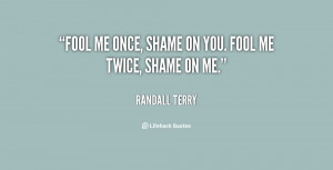 quote-Randall-Terry-fool-me-once-shame-on-you-fool-33696.png