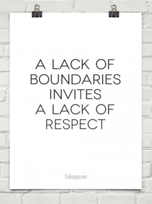 lack of boundaries invites a lack of respect #398844 - Behappy.me
