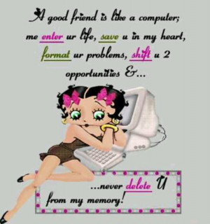 good friend is like a computer.....