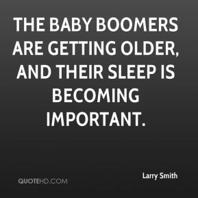 Larry Smith - The baby boomers are getting older, and their sleep is ...