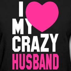 LOVE my CRAZY Husband Women's T-Shirts