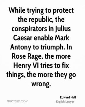 to protect the republic, the conspirators in Julius Caesar enable Mark ...