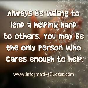 Always be willing to lend a helping hand to others