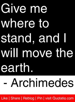 ... to stand and i will move the earth archimedes # quotes # quotations