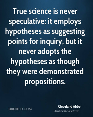 True science is never speculative; it employs hypotheses as suggesting ...