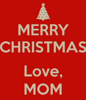 merry christmas mom i love you