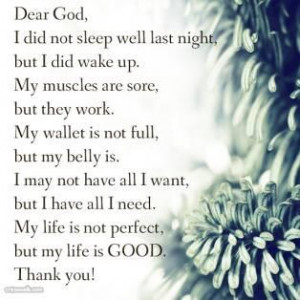 Dear God, I did not sleep well last night but I did wake up. My ...