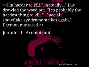 Jennifer L. Armentrout - quote-I’m harder to kill.” “Actually ...