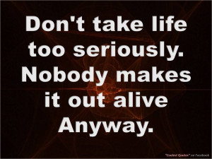 don t take life too seriously