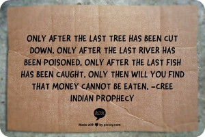 quote #Cree #Indian #Native American #prophecy #wisdom #truth # ...
