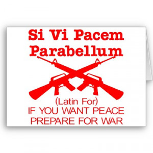 QUOTE: If you want peace, preparefor war. (