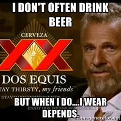 Dos Equis Man - I don't often drink beer But when I do....i wear ...