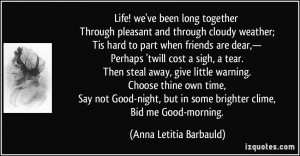 ... Good-night, but in some brighter clime, Bid me Good-morning. - Anna