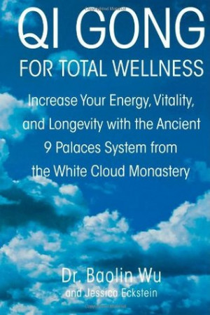 Qi Gong for Total Wellness: Increase Your Energy, Vitality, and ...
