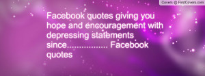 Facebook quotes giving you hope and encouragement with depressing ...